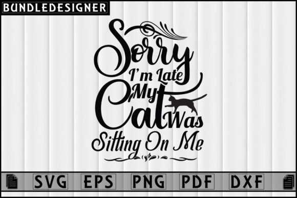 Sorry I’m Late My-Design Vector Cat Svg